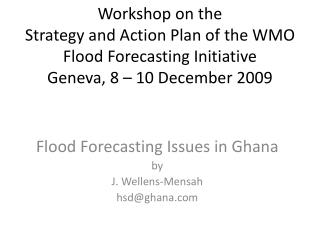 Flood Forecasting Issues in Ghana by J. Wellens-Mensah hsd@ghana