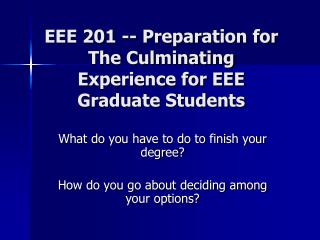 EEE 201 -- Preparation for The Culminating Experience for EEE Graduate Students