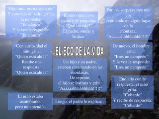 Para su sorpresa oye una voz repitiendo en algún lugar de la montaña: &quot;Aaaaaahhhhhhhhh!!!!!&quot;