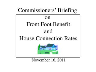 Commissioners’ Briefing on Front Foot Benefit and House Connection Rates