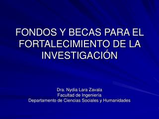 FONDOS Y BECAS PARA EL FORTALECIMIENTO DE LA INVESTIGACIÓN