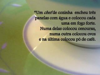 “Um chef de cozinha encheu três panelas com água e colocou cada uma em fogo forte.