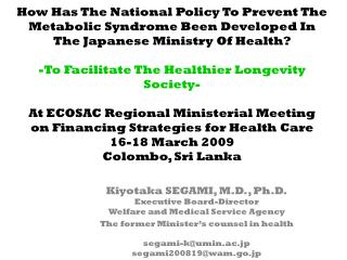 Kiyotaka SEGAMI, M.D., Ph.D. Executive Board-Director Welfare and Medical Service Agency