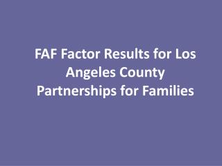 FAF Factor Results for Los Angeles County Partnerships for Families