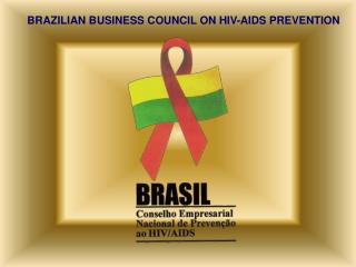 BRAZILIAN BUSINESS COUNCIL ON HIV-AIDS PREVENTION