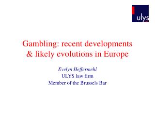 Gambling: recent developments &amp; likely evolutions in Europe