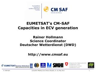 EUMETSAT‘s CM-SAF Capacities in ECV generation Rainer Hollmann Science Coordinator