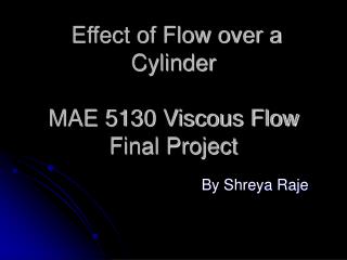 Effect of Flow over a Cylinder MAE 5130 Viscous Flow Final Project