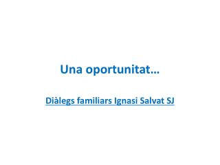 Una oportunitat…