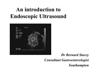 An introduction to Endoscopic Ultrasound