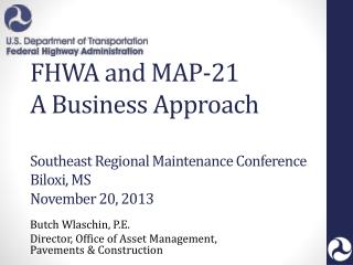 Butch Wlaschin, P.E. Director, Office of Asset Management, Pavements &amp; Construction