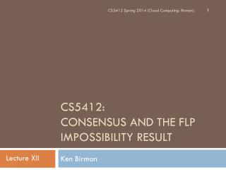CS5412: Consensus and the FLP Impossibility Result