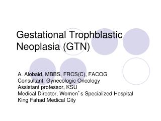 Gestational Trophblastic Neoplasia (GTN)