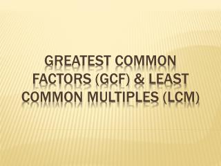 Greatest common factors ( gcf ) &amp; least common multiples (lcm)