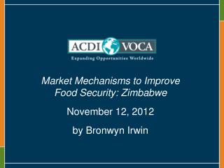 Market Mechanisms to Improve Food Security: Zimbabwe November 12, 2012 by Bronwyn Irwin