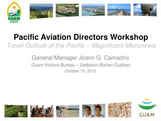 Pacific Aviation Directors Workshop Travel Outlook of the Pacific – Magnificent Micronesia