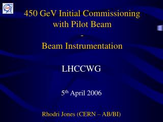 450 GeV Initial Commissioning with Pilot Beam - Beam Instrumentation