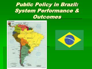 Public Policy in Brazil: System Performance &amp; Outcomes