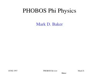 PHOBOS Phi Physics Mark D. Baker