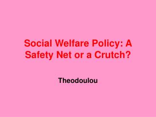 Social Welfare Policy: A Safety Net or a Crutch?