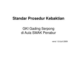 Standar Prosedur Kebaktian GKI Gading Serpong di Aula SMAK Penabur versi 1.0/Juli 2009