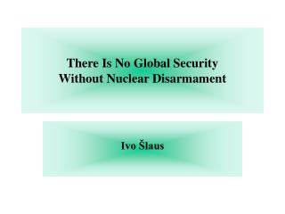 There Is No Global Security Without Nuclear Disarmament