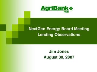 NextGen Energy Board Meeting Lending Observations Jim Jones August 30, 2007