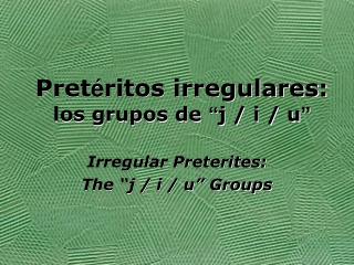 Pret é ritos irregulares: los grupos de “ j / i / u ”
