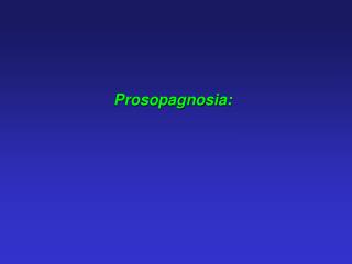 Prosopagnosia: