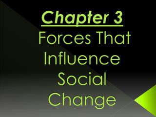 Chapter 3 Forces That Influence Social Change