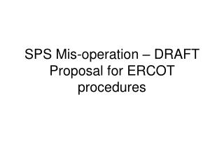 SPS Mis-operation – DRAFT Proposal for ERCOT procedures