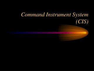 Command Instrument System (CIS)