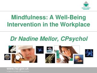 Mindfulness: A Well-Being Intervention in the Workplace Dr Nadine Mellor, CPsychol
