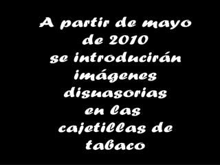 A partir de mayo de 2010 se introducirán imágenes disuasorias en las cajetillas de tabaco