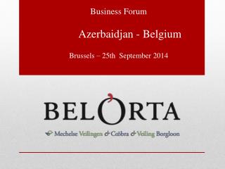 Business Forum Azerbaidjan - Belgium Brussels – 25th September 2014