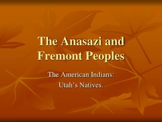 The Anasazi and Fremont Peoples