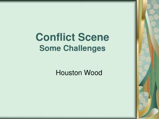 Conflict Scene Some Challenges