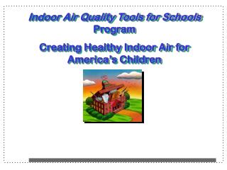 Indoor Air Quality Tools for Schools Program Creating Healthy Indoor Air for America’s Children