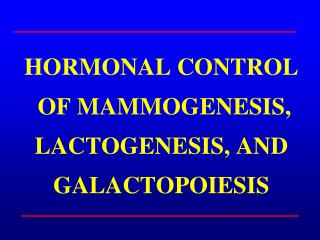 HORMONAL CONTROL OF MAMMOGENESIS, LACTOGENESIS, AND GALACTOPOIESIS