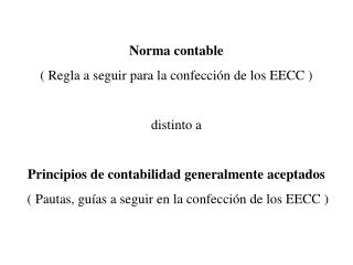 Norma contable ( Regla a seguir para la confección de los EECC ) distinto a