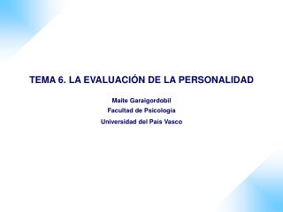 TEMA 6. LA EVALUACIÓN DE LA PERSONALIDAD Maite Garaigordobil Facultad de Psicología