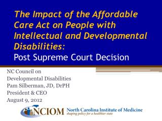NC Council on Developmental Disabilities Pam Silberman, JD, DrPH President &amp; CEO August 9, 2012
