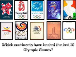 Which continents have hosted the last 10 Olympic Games?