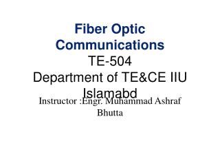 Fiber Optic Communications TE-504 Department of TE&amp;CE IIU Islamabd