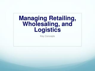 Managing Retailing, Wholesaling, and Logistics