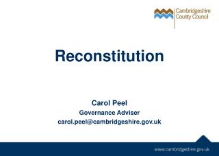 Reconstitution Carol Peel Governance Adviser carol.peel@cambridgeshire.uk