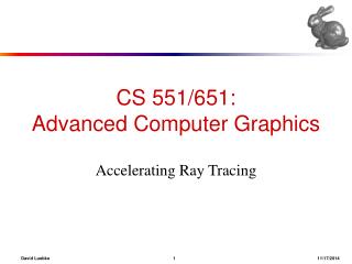 CS 551/651: Advanced Computer Graphics