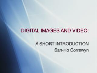 DIGITAL IMAGES AND VIDEO: