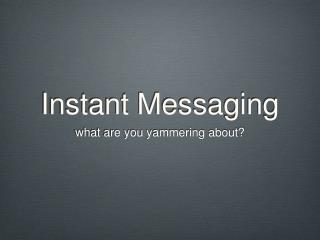Instant Messaging