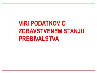 VIRI PODATKOV O ZDRAVSTVENEM STANJU PREBIVALSTVA